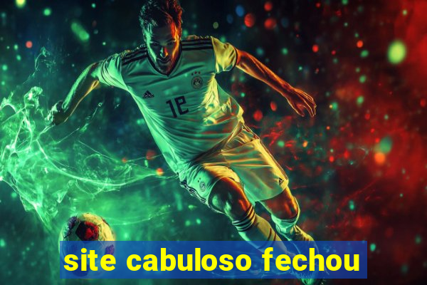 site cabuloso fechou